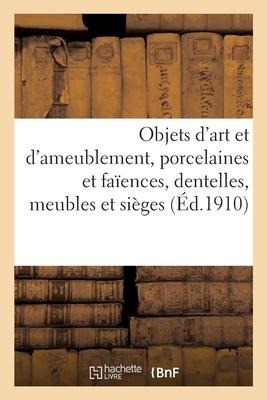 Objets d'Art Et d'Ameublement, Porcelaines Et Faïences, Objets Variés, Dentelles, Meubles Et Sièges - Mm Mannheim