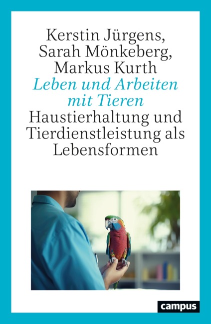 Leben und Arbeiten mit Tieren - Kerstin Jürgens, Sarah Mönkeberg, Markus Kurth