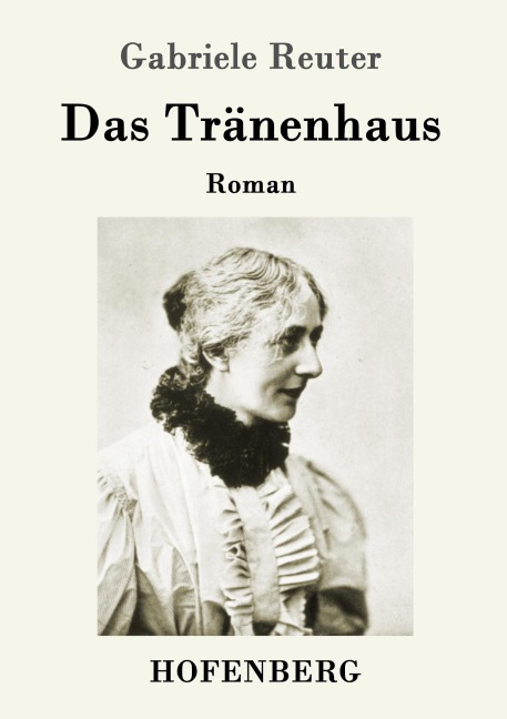 Das Tränenhaus - Gabriele Reuter