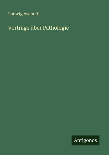 Vorträge über Pathologie - Ludwig Aschoff