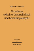 Cover-Bild zum Titel 'Verwaltung zwischen Unparteilichkeit und Gestaltungsaufgabe' von 'Michael Fehling'