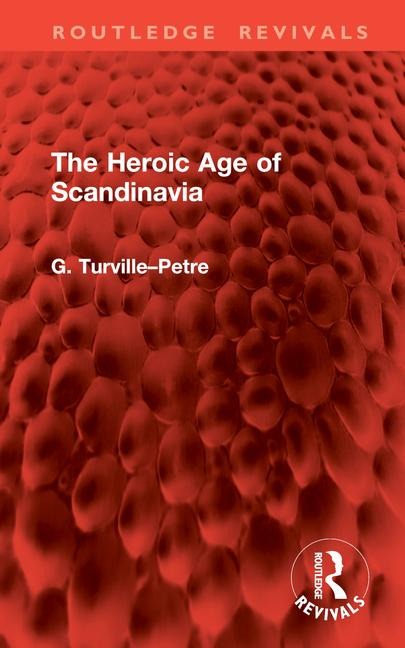 The Heroic Age of Scandinavia - G. Turville-Petre