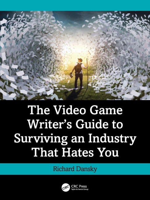 The Video Game Writer's Guide to Surviving an Industry That Hates You - Richard Dansky