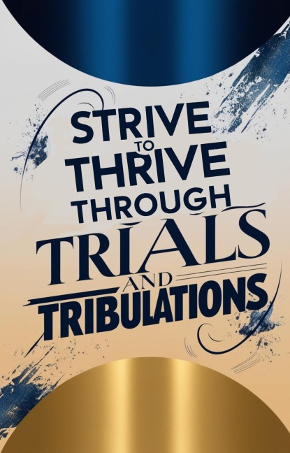 Strive to Thrive Through Trials and Tribulations - Darsean White Johnson