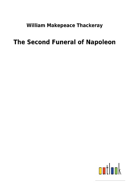 The Second Funeral of Napoleon - William Makepeace Thackeray