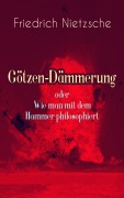 Cover-Bild zum Titel 'Götzen-Dämmerung oder Wie man mit dem Hammer philosophiert' von 'Friedrich Nietzsche'