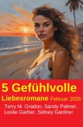 Cover-Bild zum Titel '5 Gefühlvolle Liebesromane Februar 2026' von 'Terry M. Gradon, Sandy Palmer, Sidney Gardner, Leslie Gardner'