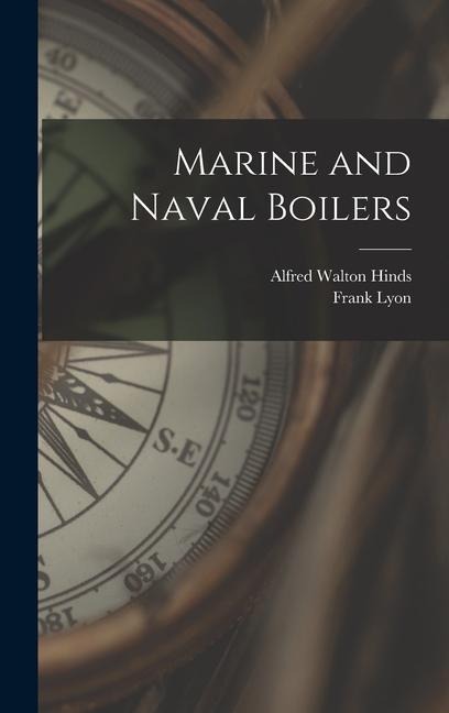 Marine and Naval Boilers - Frank Lyon, Alfred Walton Hinds