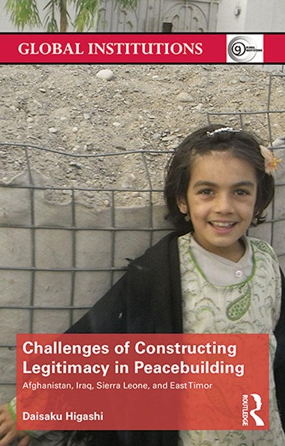Challenges of Constructing Legitimacy in Peacebuilding - Daisaku Higashi