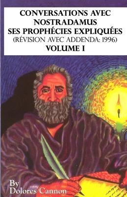 Conversations avec Nostradamus, Volume I: Ses prophécies expliquées (révision avec addenda: 1996) - Dolores Cannon