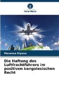 Cover-Bild zum Titel 'Die Haftung des Luftfrachtführers im positiven kongolesischen Recht' von 'Maxence Kiyana'