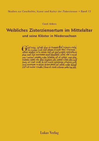 Studien zur Geschichte, Kunst und Kultur der Zisterzienser / Weibliches Zisterziensertum im Mittelalter und seine Klöster in Niedersachsen - Gerd Ahlers