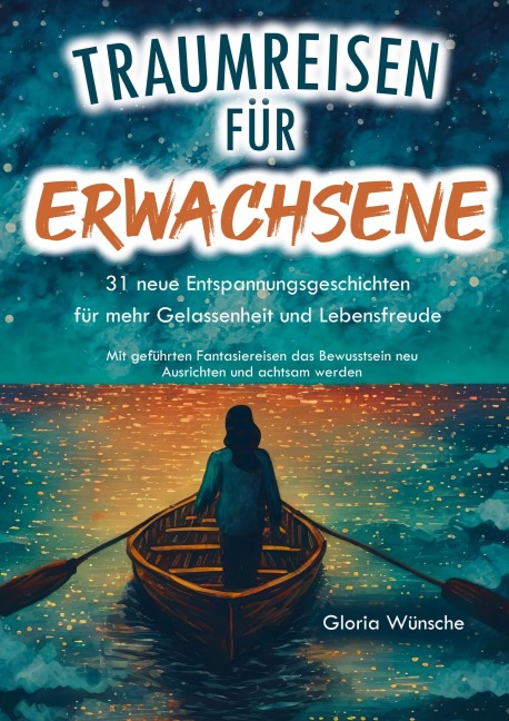 Traumreisen für Erwachsene: 31 neue Entspannungsgeschichten für mehr Gelassenheit und Lebensfreude - - Gloria Wünsche