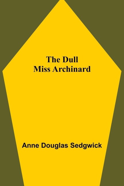 The Dull Miss Archinard - Anne Douglas Sedgwick