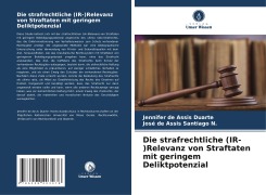 Die strafrechtliche (IR-)Relevanz von Straftaten mit geringem Deliktpotenzial - Jennifer de Assis Duarte, José de Assis Santiago N.