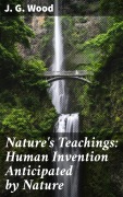 Cover-Bild zum Titel 'Nature's Teachings: Human Invention Anticipated by Nature' von 'J. G. Wood'