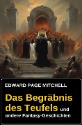 Cover-Bild zum Titel 'Das Begräbnis des Teufels und andere Fantasy-Geschichten' von 'Edward Page Mitchell'