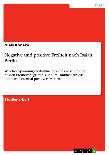 Negative und positive Freiheit nach Isaiah Berlin - Niels Köneke