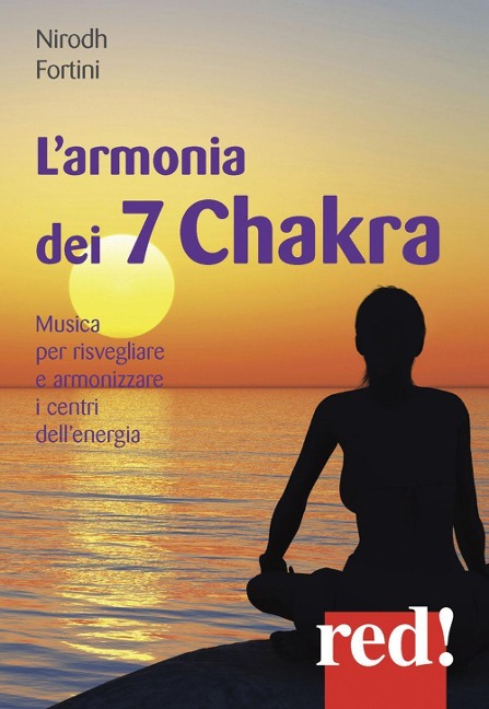 L' armonia dei 7 Chakra. Musica per risvegliare e armonizzare i centri dell'energia. CD Audio - Nirodh Fortini