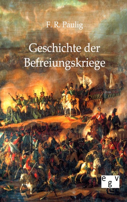 Geschichte der Befreiungskriege - F. R. Paulig