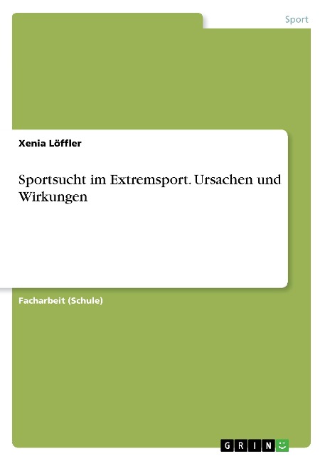 Sportsucht im Extremsport. Ursachen und Wirkungen - Xenia Löffler