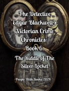Cover-Bild zum Titel 'The Detective Edgar Blackwell's Victorian Crime Chronicles: Book 6. The Riddle of The Silver Locket' von 'People With Books'