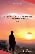Cover-Bild zum Titel 'Le crépuscule d'un monde et le naufrage du Liban' von 'Ibrahim Tabet'