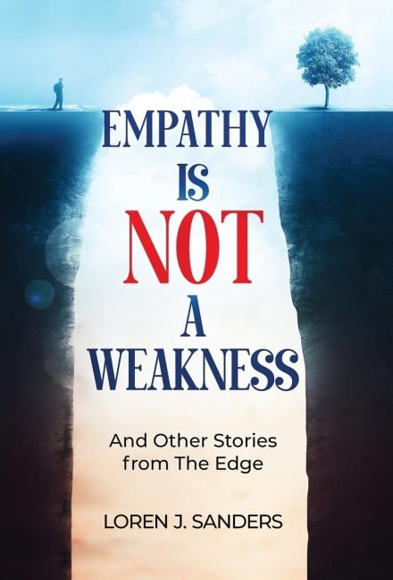 Empathy Is Not A Weakness: And Other Stories from The Edge - Loren J. Sanders