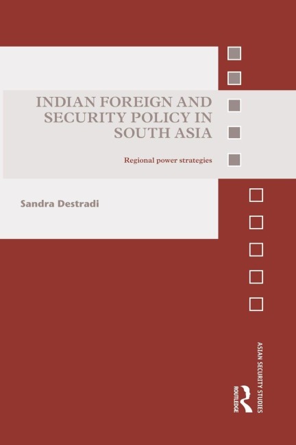Indian Foreign and Security Policy in South Asia - Sandra Destradi