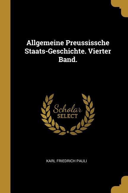Allgemeine Preussissche Staats-Geschichte. Vierter Band. - Karl Friedrich Pauli