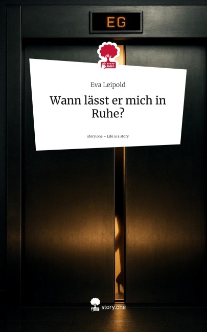 Wann lässt er mich in Ruhe?. Life is a Story - story.one - Eva Leipold