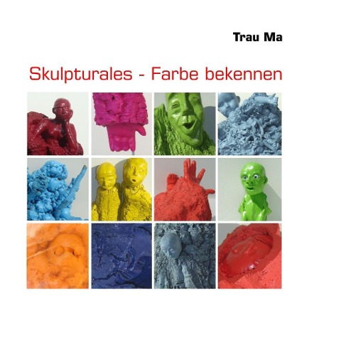 Skulpturales - Farbe bekennen - Trau Ma