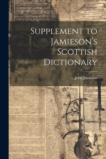 Supplement to Jamieson's Scottish Dictionary - John Jamieson