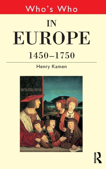 Who's Who in Europe 1450-1750 - Henry Kamen