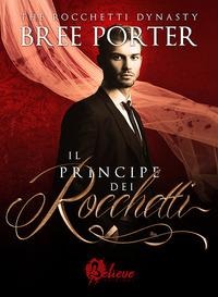Il principe dei Rocchetti. The Rocchetti dynasty - Bree Porter