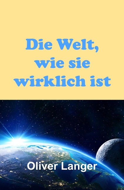 Die Welt, wie sie wirklich ist - Oliver Langer