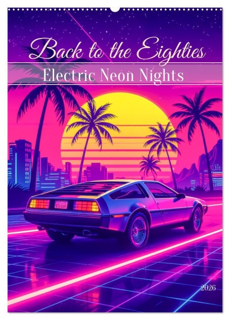 Back to the Eighties - Electric Neon Nights (Wandkalender 2026 DIN A2 hoch), CALVENDO Monatskalender - Sell Pixs:Sell