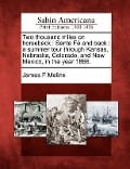 Two Thousand Miles on Horseback: Santa Fe and Back: A Summer Tour Through Kansas, Nebraska, Colorado, and New Mexico, in the Year 1866. - James F. Meline