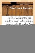 Cover-Bild zum Titel 'La Foire Des Poètes, l'Isle Du Divorce, Et La Sylphide, Comédies. Représentées Pour La Première' von 'Pierre-François Biancolelli'