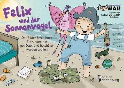 Felix und der Sonnenvogel - Das Bilder-Erzählbuch für Kinder, die getröstet und beschützt werden wollen - Evi Gasser, Gudrun Drussnitzer, Sigrun Eder