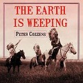 The Earth Is Weeping: The Epic Story of the Indian Wars for the American West - Peter Cozzens