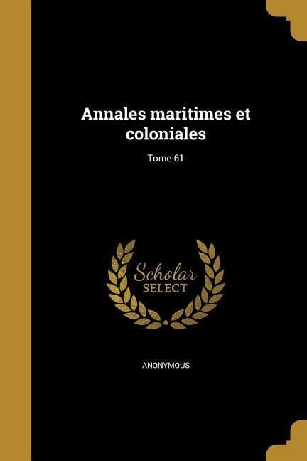 Annales maritimes et coloniales; Tome 61 - 