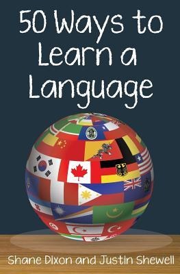 50 Ways to Learn a Language - Justin Shewell, Shane Dixon