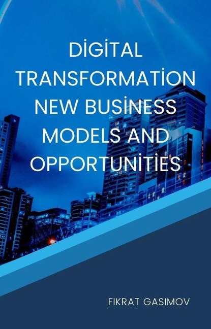 Digital Transformation New Business Models and Opportunities - Fikrat Gasimov