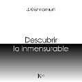 Descubrir lo inmensurable - Jiddu Krishnamurti