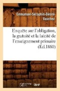 Enquête Sur l'Obligation, La Gratuité Et La Laïcité de l'Enseignement Primaire (Éd.1880) - Emmanuel-Séraphin-Désiré Vauchez