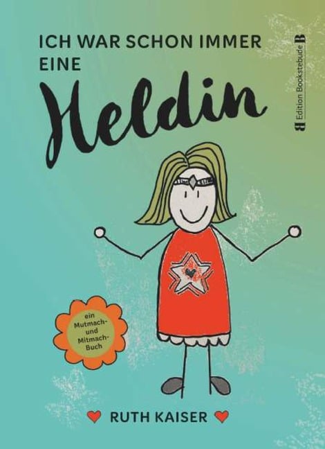 Ich war schon immer eine Heldin - nutze Achtsamkeit als deine Superkraft - Ruth Kaiser