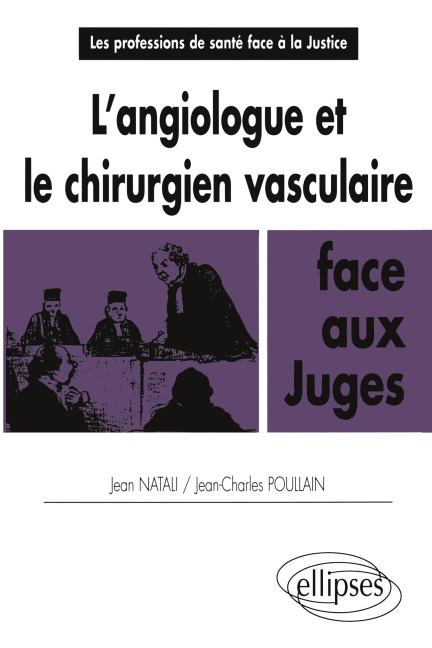 L'angiologue et le chirurgien vasculaire face aux juges - Jean Natali, Jean-Charles Poullain