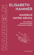 Cover-Bild zum Titel 'Handeln unter Druck' von 'Elisabeth Hammer'