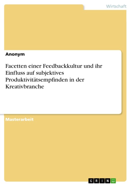 Facetten einer Feedbackkultur und ihr Einfluss auf subjektives Produktivitätsempfinden in der Kreativbranche - 